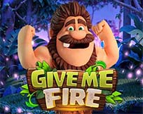 GIVE ME FIRE GIVE ME FIRE