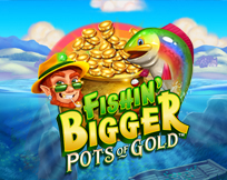 Fishin' Bigger Pots Of Gold Fishin' Bigger Pots Of Gold